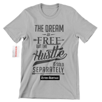 R304 Dream is Free But The Hustle Sold Separately T Shirt