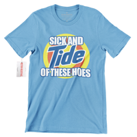 Sick And TIDE of these Hoes Streetwear Tee