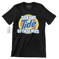 Sick And TIDE of these Hoes Streetwear Tee