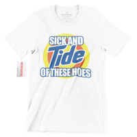 Sick And TIDE of these Hoes Streetwear Tee