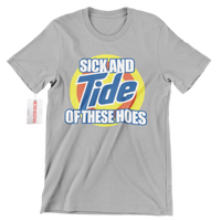 Sick And TIDE of these Hoes Streetwear Tee