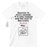 Success Is Never Owned PAY RENT Hustle T Shirt