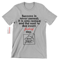 Success Is Never Owned PAY RENT Hustle T Shirt