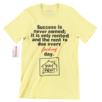Success Is Never Owned PAY RENT Hustle T Shirt