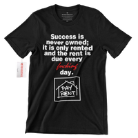 Success Is Never Owned PAY RENT Hustle T Shirt