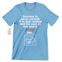Success Is Never Owned PAY RENT Hustle T Shirt