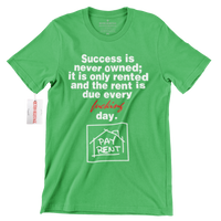 Success Is Never Owned PAY RENT Hustle T Shirt