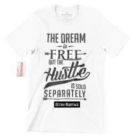 R304 Dream is Free But The Hustle Sold Separately T Shirt