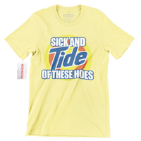 Sick And TIDE of these Hoes Streetwear Tee